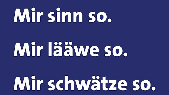 Mir sinn so. Mir lääwe so. Mir schwätze so.